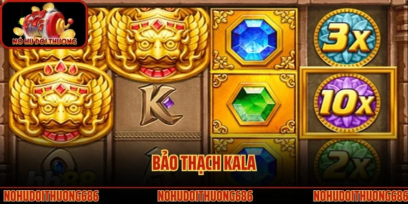 Nổ Hũ Bảo Thạch Kala
