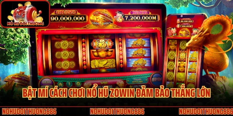 Bật mí cách chơi nổ hũ Zowin đảm bảo thắng lớn