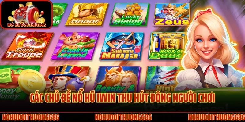 Các chủ đề nổ hũ Iwin thu hút đông người chơi