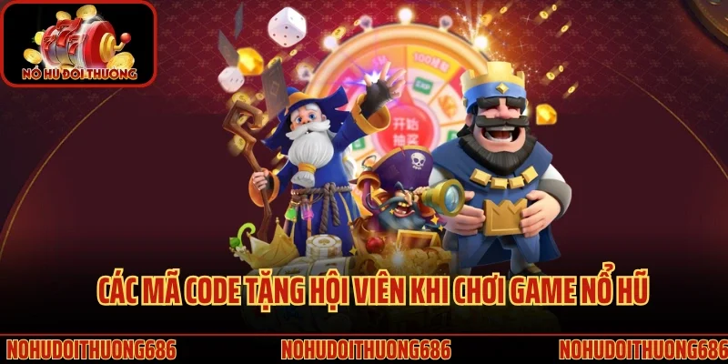 Các mã code tặng hội viên khi chơi game nổ hũ