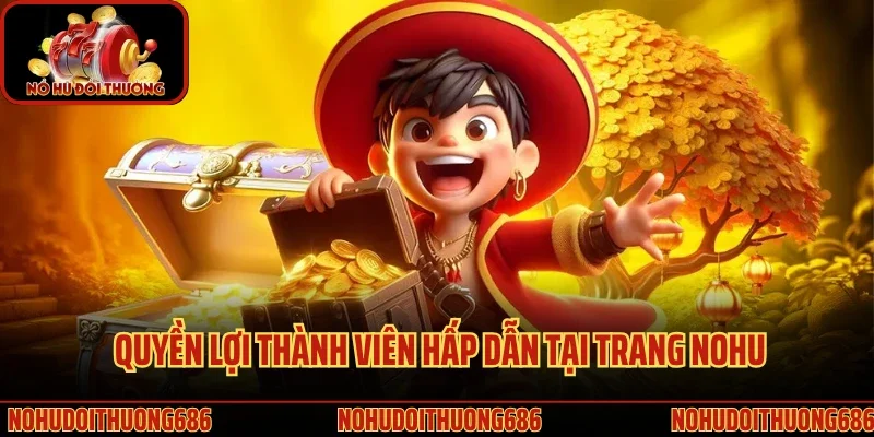 Các quyền lợi thành viên hấp dẫn tại trang review Nohu