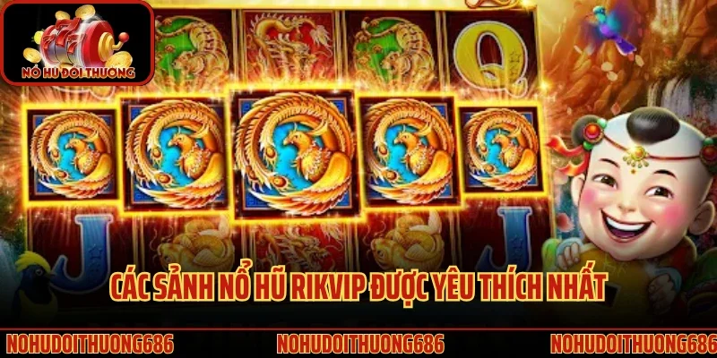 Các sảnh nổ hũ Rikvip được yêu thích nhất