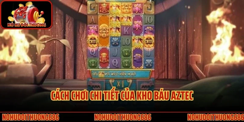 Cách chơi chi tiết của kho báu Aztec