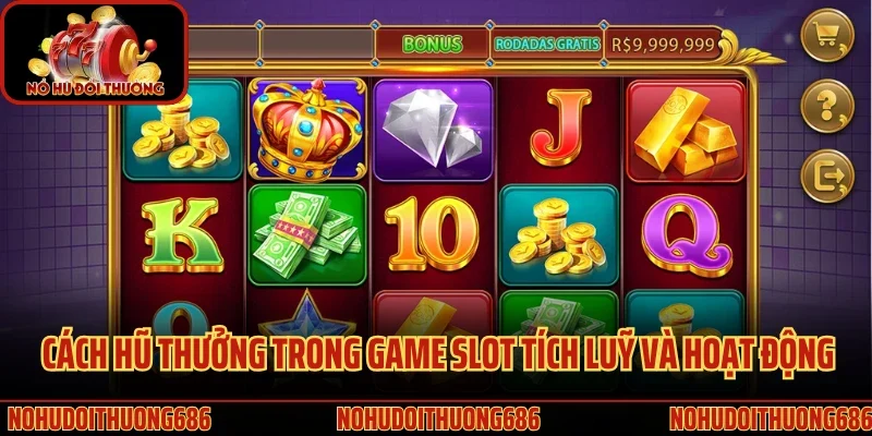 Cách hũ thưởng trong game slot tích luỹ và hoạt động