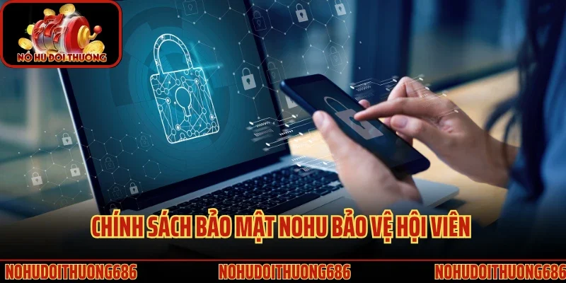 Chính sách bảo mật của Nohu bảo vệ người chơi chuyên nghiệp