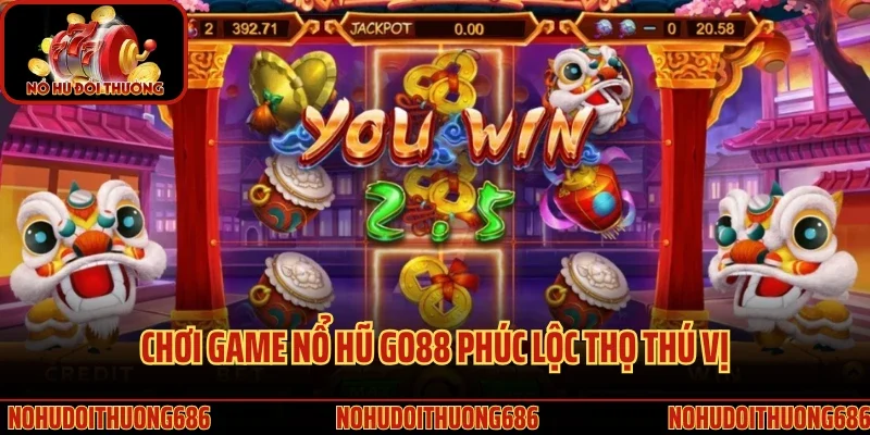 Chơi game nổ hũ GO88 Phúc Lộc Thọ thú vị