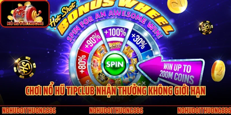 Chơi nổ hũ Tipclub nhận thưởng không giới hạn