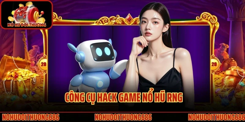 Công cụ hack game nổ hũ RNG