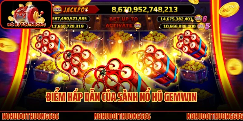 Điểm hấp dẫn của sảnh nổ hũ Gemwin