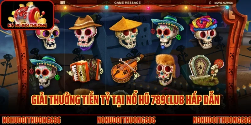 Giải thưởng tiền tỷ tại nổ hũ 789Club hấp dẫn