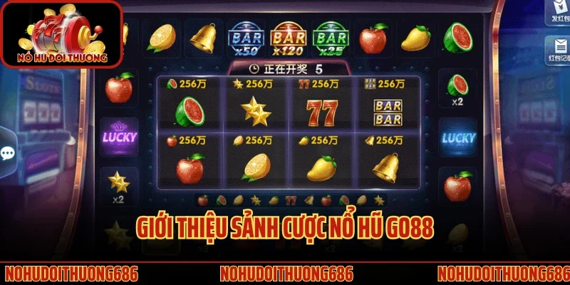 Giới thiệu sảnh cược nổ hũ GO88 với sức hút mạnh mẽ