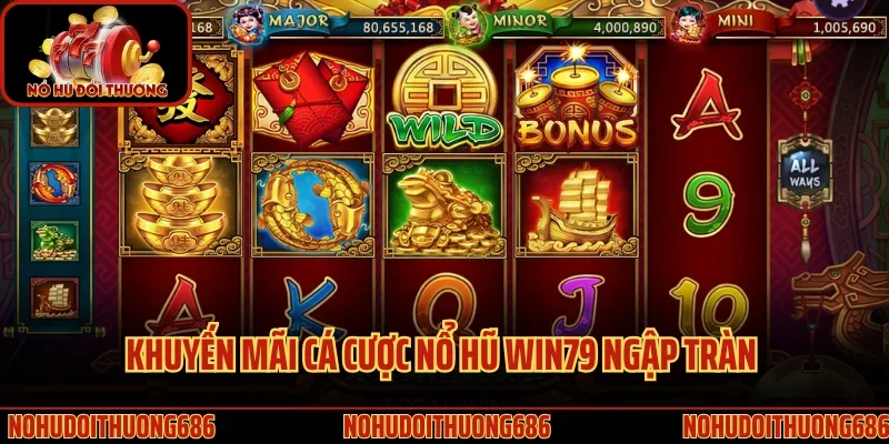 Khuyến mãi cá cược nổ hũ Win79 ngập tràn cho hội viên