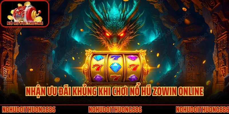 Nhận ưu đãi khủng khi chơi nổ hũ Zowin online