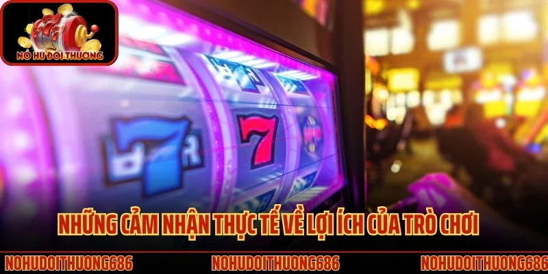 Những cảm nhận thực tế về lợi ích của trò chơi