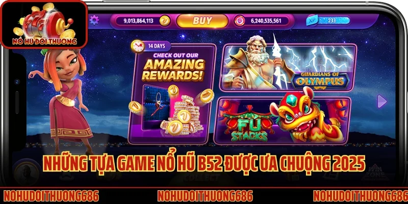 Những tựa game nổ hũ B52 được ưa chuộng 2025