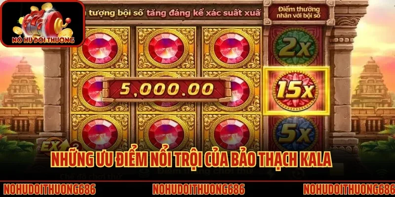 Những ưu điểm nổi trội của bảo thạch Kala