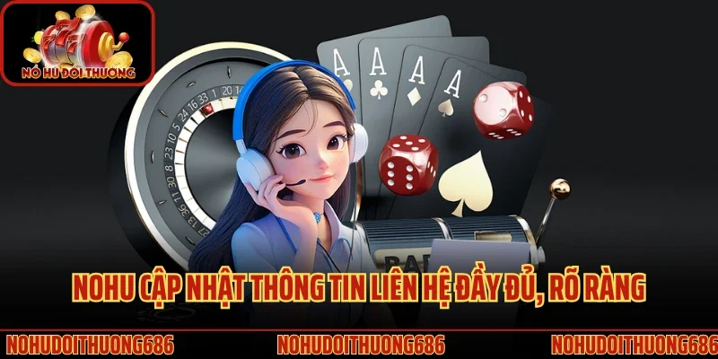 Nohu cập nhật thông tin liên hệ đầy đủ, rõ ràng