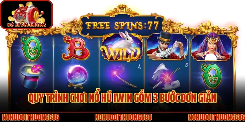 Quy trình chơi nổ hũ Iwin gồm 3 bước đơn giản