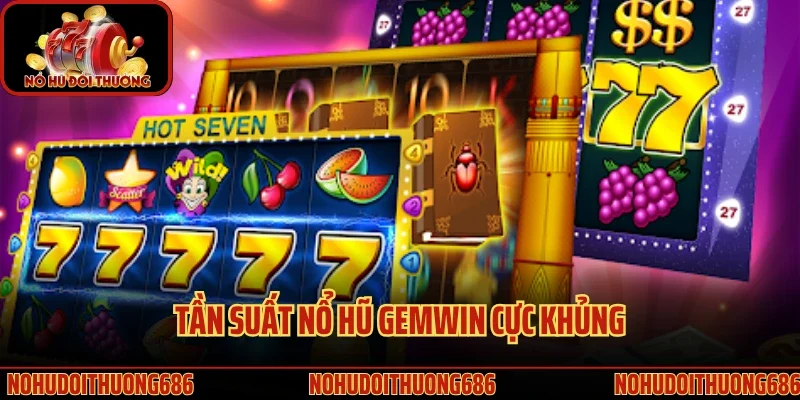 Tần suất nổ hũ Gemwin cực khủng