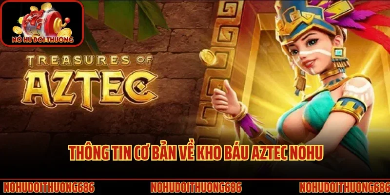 Thông tin cơ bản về kho báu Aztec Nohu