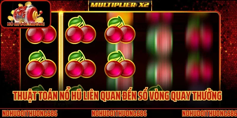 Thuật toán nổ hũ liên quan đến số vòng quay thưởng