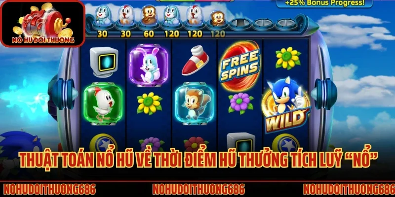Thuật toán nổ hũ về thời điểm hũ thưởng tích luỹ “nổ”